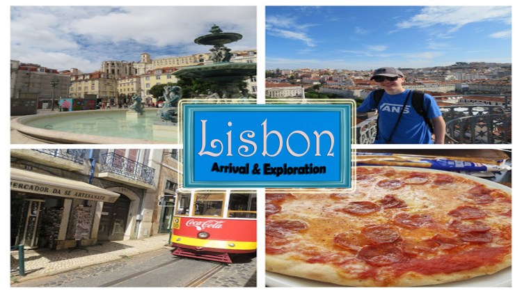LISBON – PART 1 – ARRIVAL AND EXPLORING THE&nbsp;CITY!